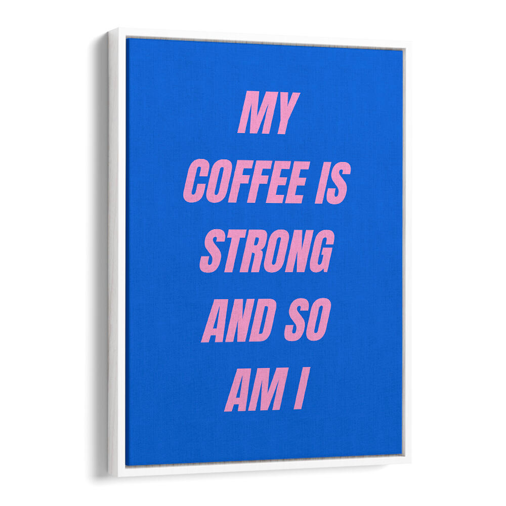 STRONG COFFEE , QUOTES & TYPOGRAPHY POSTERS