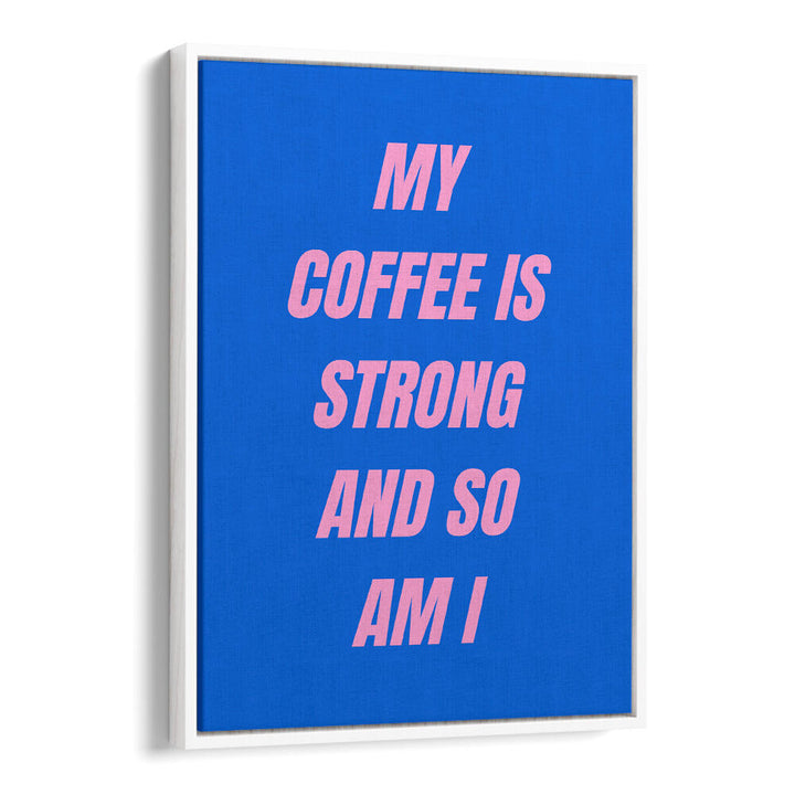 STRONG COFFEE , QUOTES & TYPOGRAPHY POSTERS