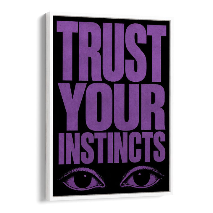 TRUST YOUR INSTINCTS