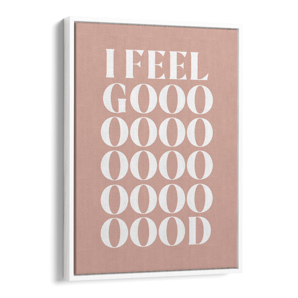 I FEEL GOOD , QUOTES & TYPOGRAPHY POSTERS