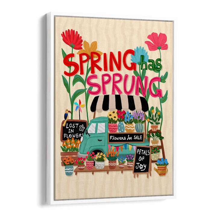 SPRING HAS SPRUNG , QUOTES & TYPOGRAPHY POSTERS
