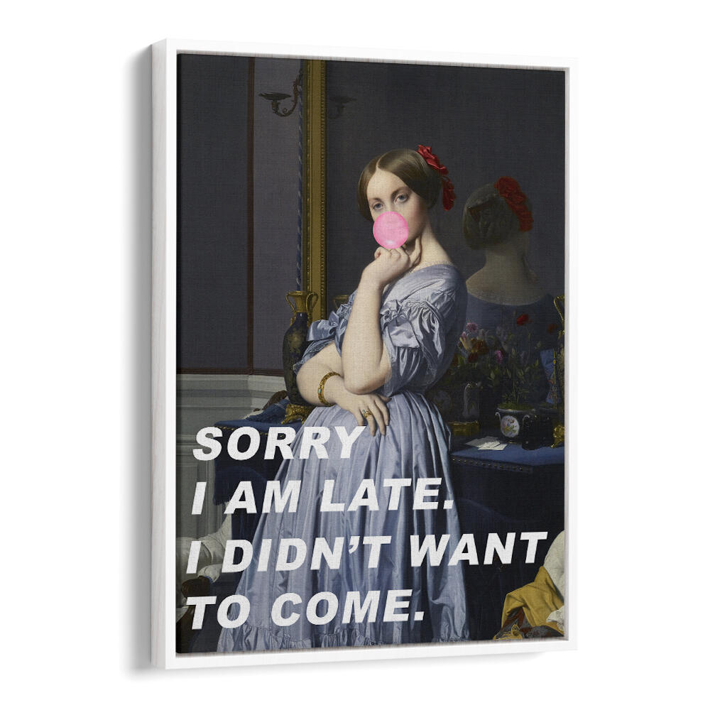 SORRY I AM LATE. I DIDN'T WANT TO COME , ALTERED ART PRINTS