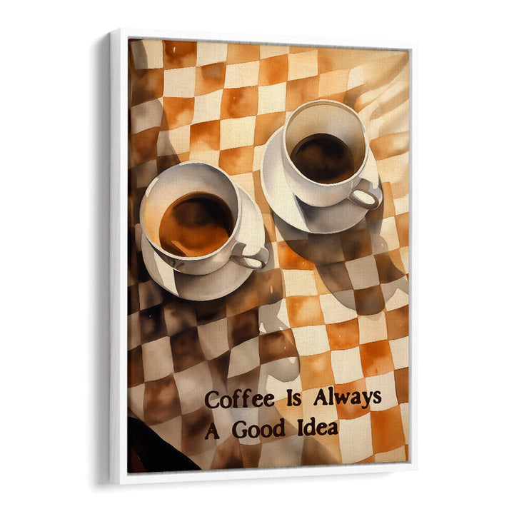 COFFEE IS ALWAYS A GOOD IDEA , BAR & CAFE ART