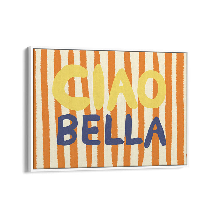 CIAO BELLA III , QUOTES & TYPOGRAPHY POSTERS