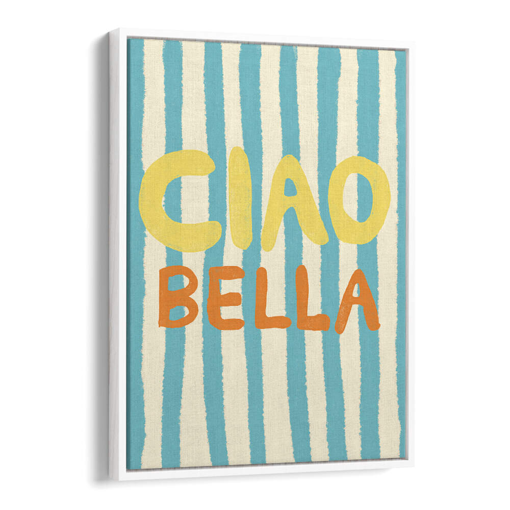 CIAO BELLA IV , QUOTES & TYPOGRAPHY POSTERS