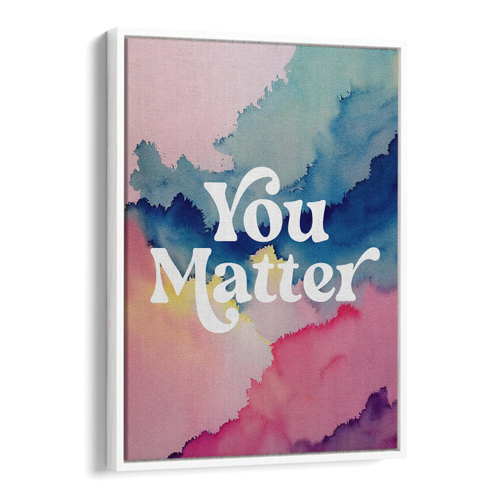YOU MATTER , QUOTES & TYPOGRAPHY POSTERS