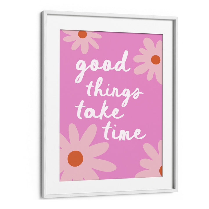 GOOD THINGS TAKE TIME