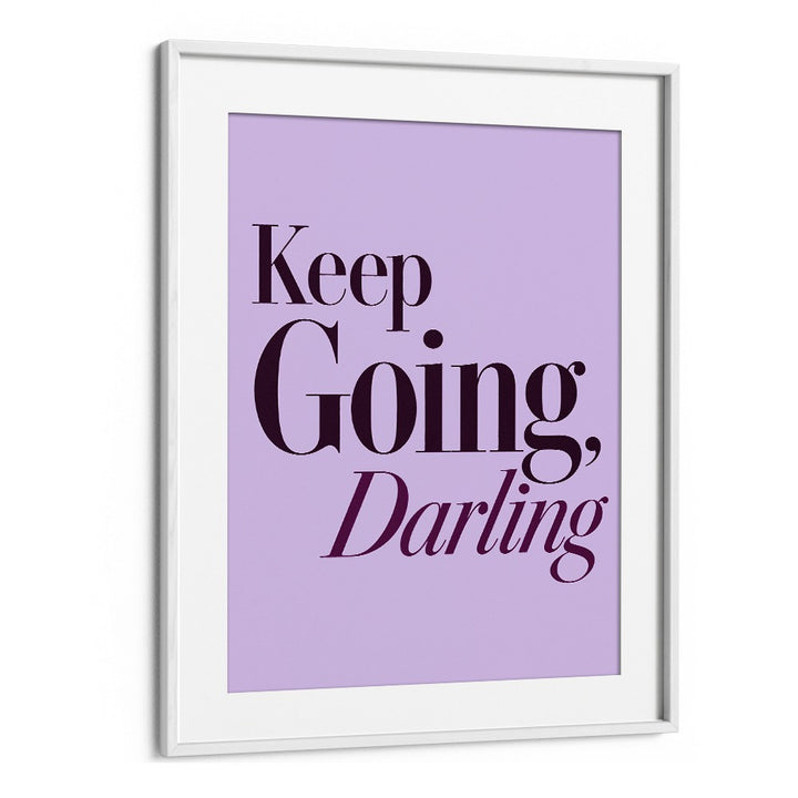 KEEP GOING DARLING
