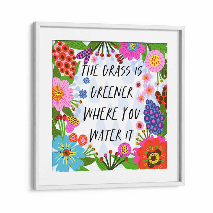 THE GRASS IS GREENER , QUOTES & TYPOGRAPHY POSTERS
