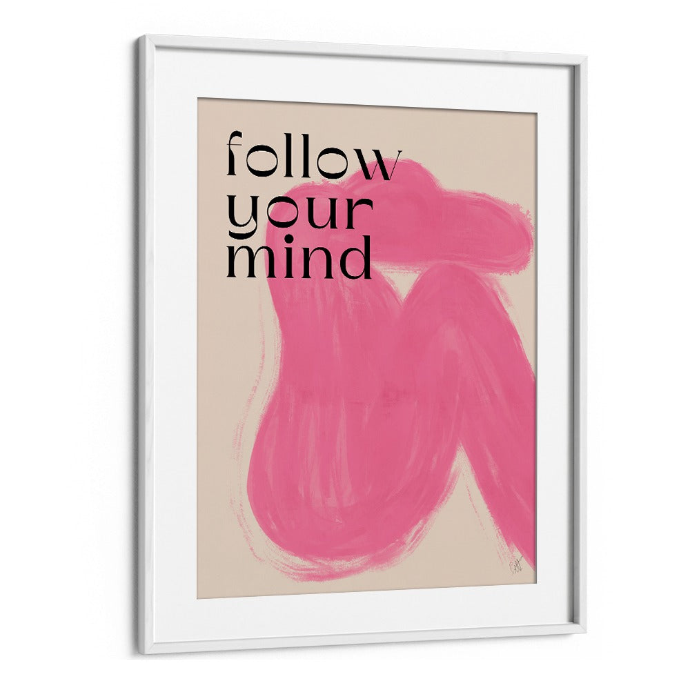 Follow Your Mind by Anne-marie Volfova Quotes and Typography Posters in White Frame With Mount