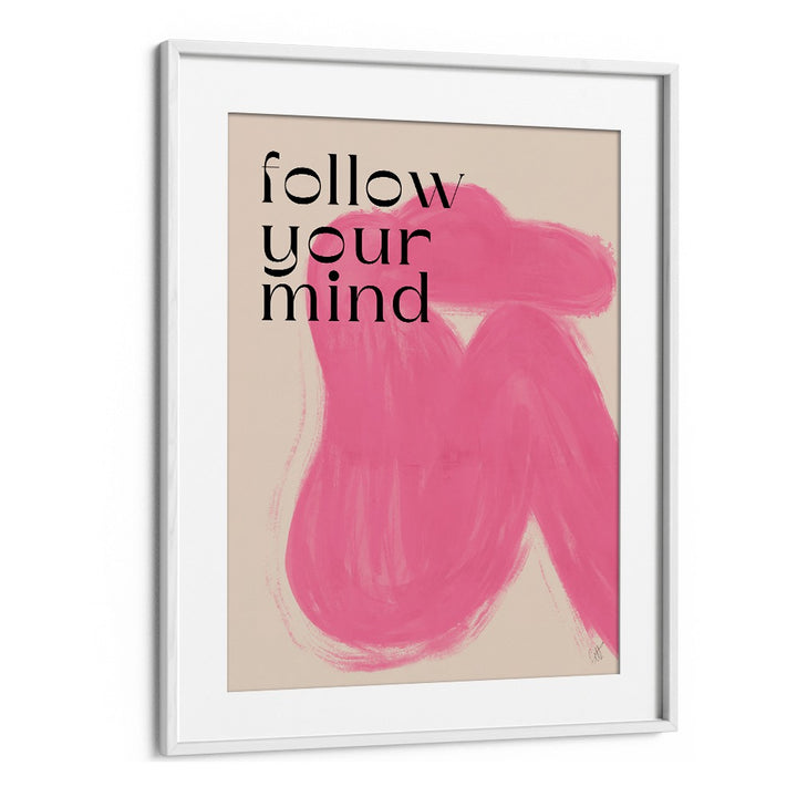 Follow Your Mind by Anne-marie Volfova Quotes and Typography Posters in White Frame With Mount