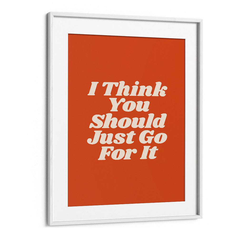 JUST GO FOR IT BY BRETT WILSON , QUOTES AND TYPOGRAPHY POSTERS