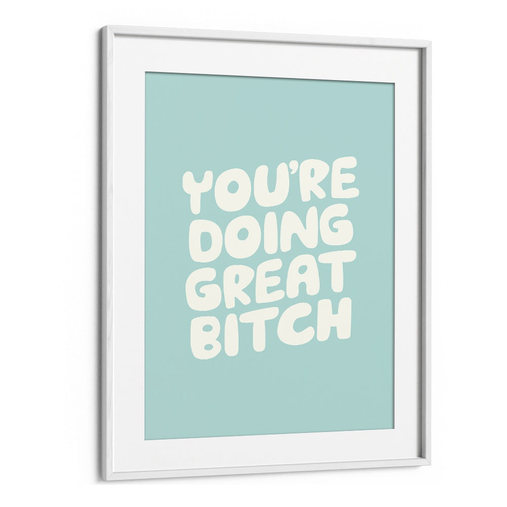 YOU'RE DOING GREAT BITCH! II BY BRETT WILSON , QUOTES AND TYPOGRAPHY POSTERS