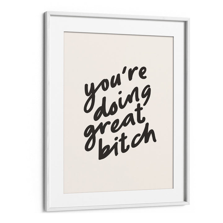 YOU'RE DOING GREAT BITCH BY BRETT WILSON , QUOTES AND TYPOGRAPHY POSTERS