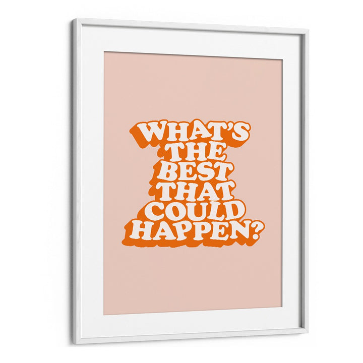 WHAT THE BEST THAT COULD HAPPEN V BY BRETT WILSON , QUOTES AND TYPOGRAPHY POSTERS