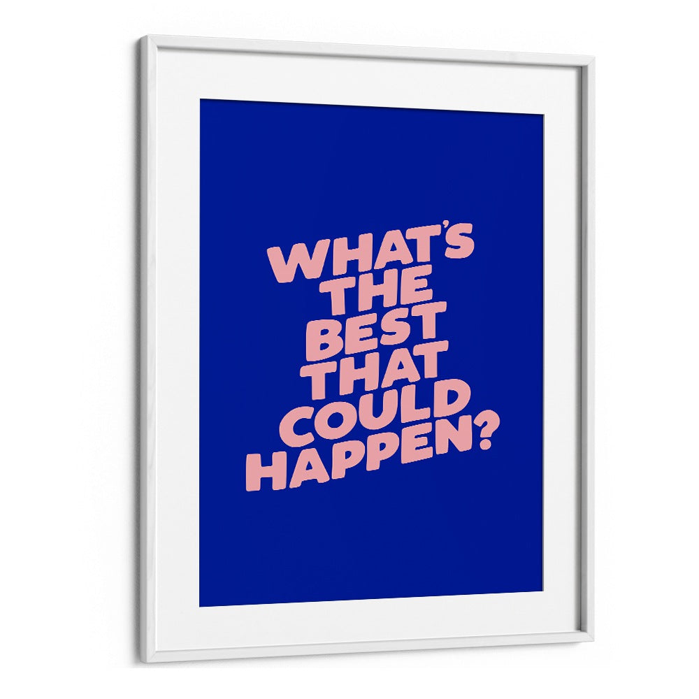 WHAT THE BEST THAT COULD HAPPEN IV BY BRETT WILSON , QUOTES AND TYPOGRAPHY POSTERS