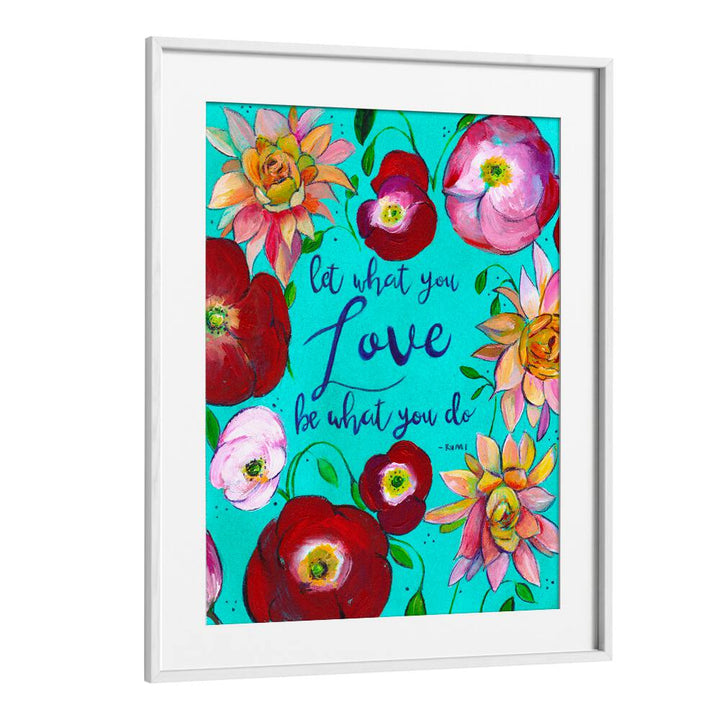 LET WHAT YOU LOVE , QUOTES & TYPOGRAPHY POSTERS