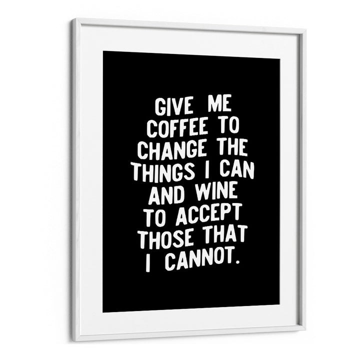 GIVE ME COFFEE TO CHANGE THINGS BY BRETT WILSON , QUOTES AND TYPOGRAPHY POSTERS