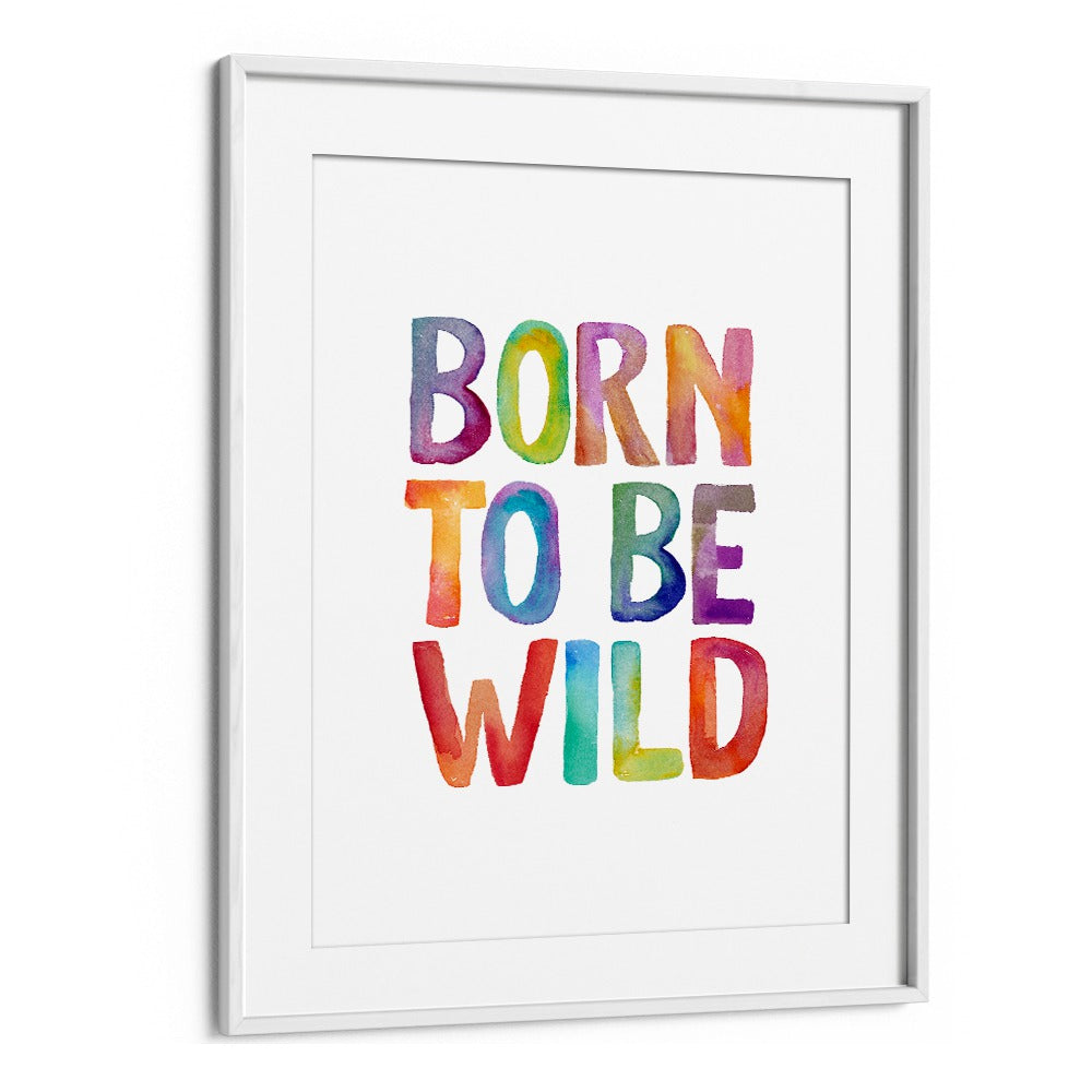Colorful "BORN TO BE WILD, QUOTES" typography poster by Brett Wilson, perfect for inspiring adventure in your space.