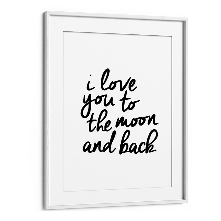 I LOVE YOU TO THE MOON AND BACK BY BRETT WILSON , QUOTES AND TYPOGRAPHY POSTERS