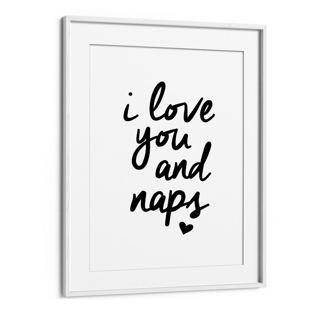 I LOVE YOU AND NAPS BY BRETT WILSON , QUOTES AND TYPOGRAPHY POSTERS