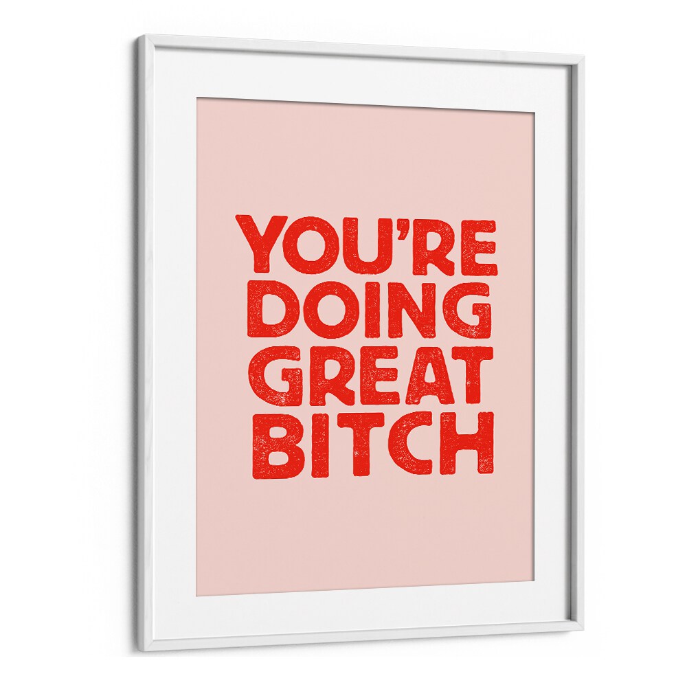 YOU'RE DOING GREAT BITCH V BY BRETT WILSON , QUOTES AND TYPOGRAPHY POSTERS