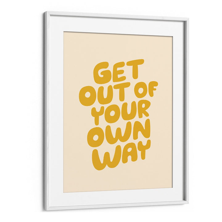 GET OUT OF YOUR OWN WAY BY BRETT WILSON , QUOTES AND TYPOGRAPHY POSTERS