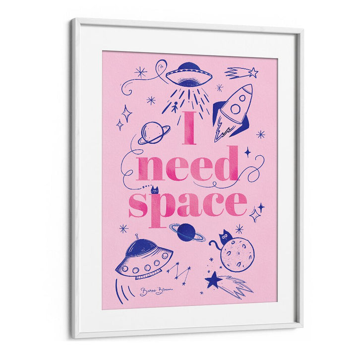 I NEED SPACE I BY BAROO BLOOM , QUOTES AND TYPOGRAPHY POSTERS