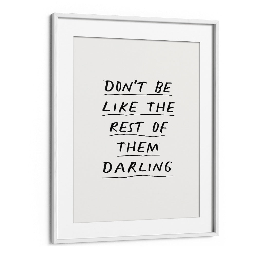 DON'T BE LIKE THE REST OF THEM DARLING  BY BRETT WILSON , QUOTES AND TYPOGRAPHY POSTERS