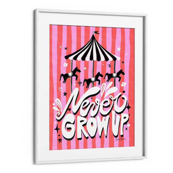 CAROUSEL - NEVER GROW UP BY BAROO BLOOM , QUOTES AND TYPOGRAPHY POSTERS