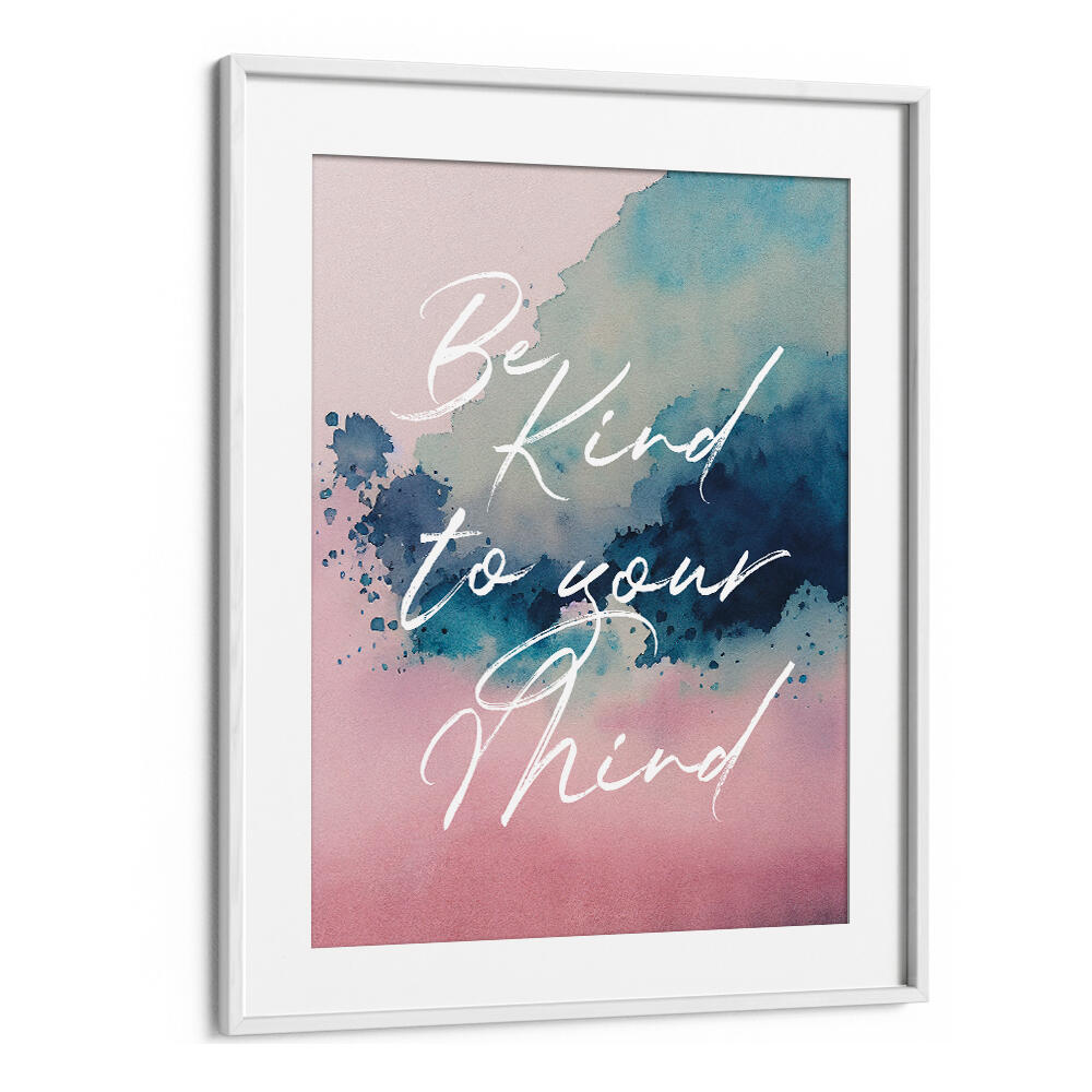 BE KIND TO YOUR MIND , QUOTES & TYPOGRAPHY POSTERS