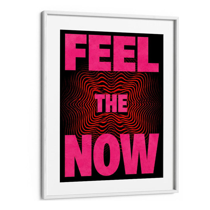FEEL. THE NOW