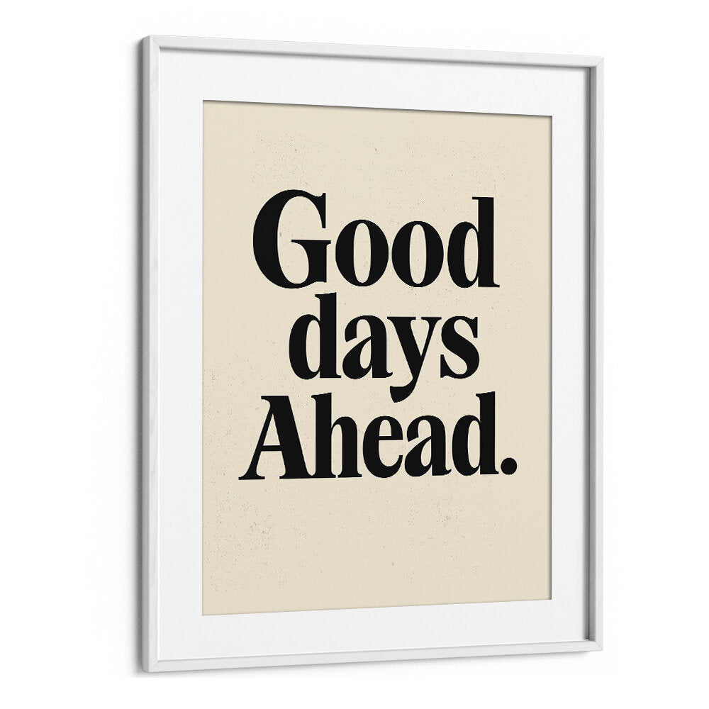 GOOD DAYS AHEAD , QUOTES & TYPOGRAPHY POSTERS