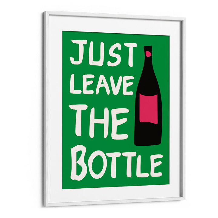 LEAVE THE BOTTLE , QUOTES & TYPOGRAPHY POSTERS
