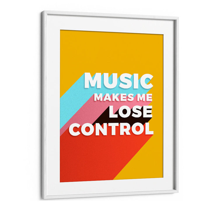 MUSIC MAKES ME LOSE CONTROL