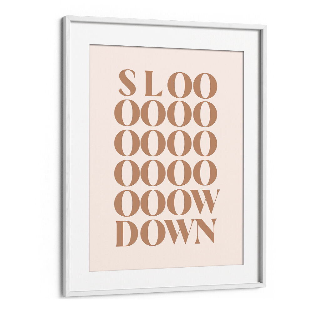 SLOW DOWN , QUOTES & TYPOGRAPHY POSTERS