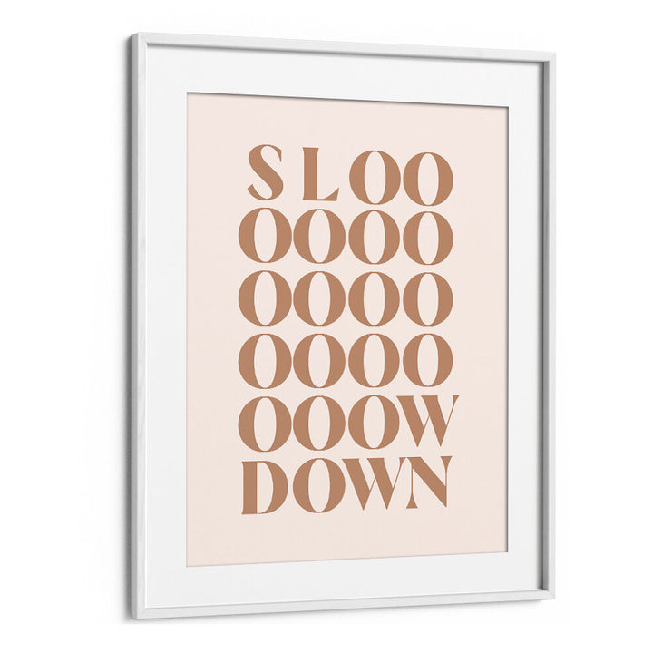 SLOW DOWN , QUOTES & TYPOGRAPHY POSTERS