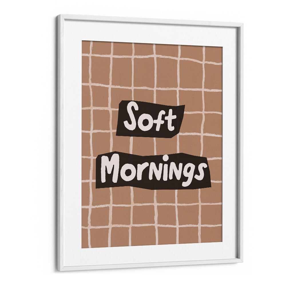 SOFTMORNINGS II , QUOTES & TYPOGRAPHY POSTERS