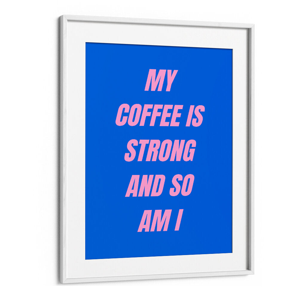 STRONG COFFEE , QUOTES & TYPOGRAPHY POSTERS