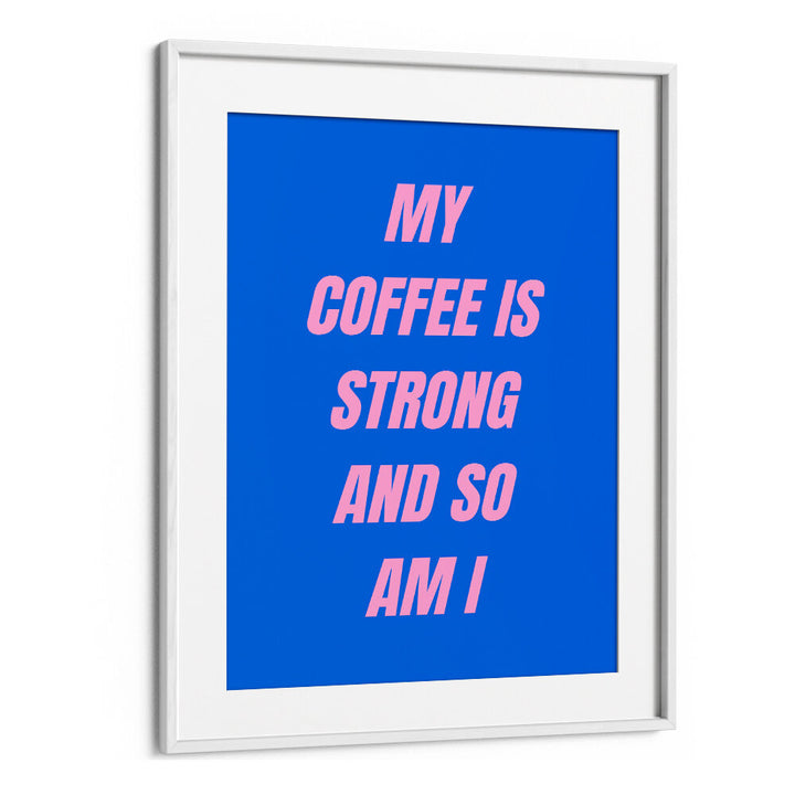 STRONG COFFEE , QUOTES & TYPOGRAPHY POSTERS