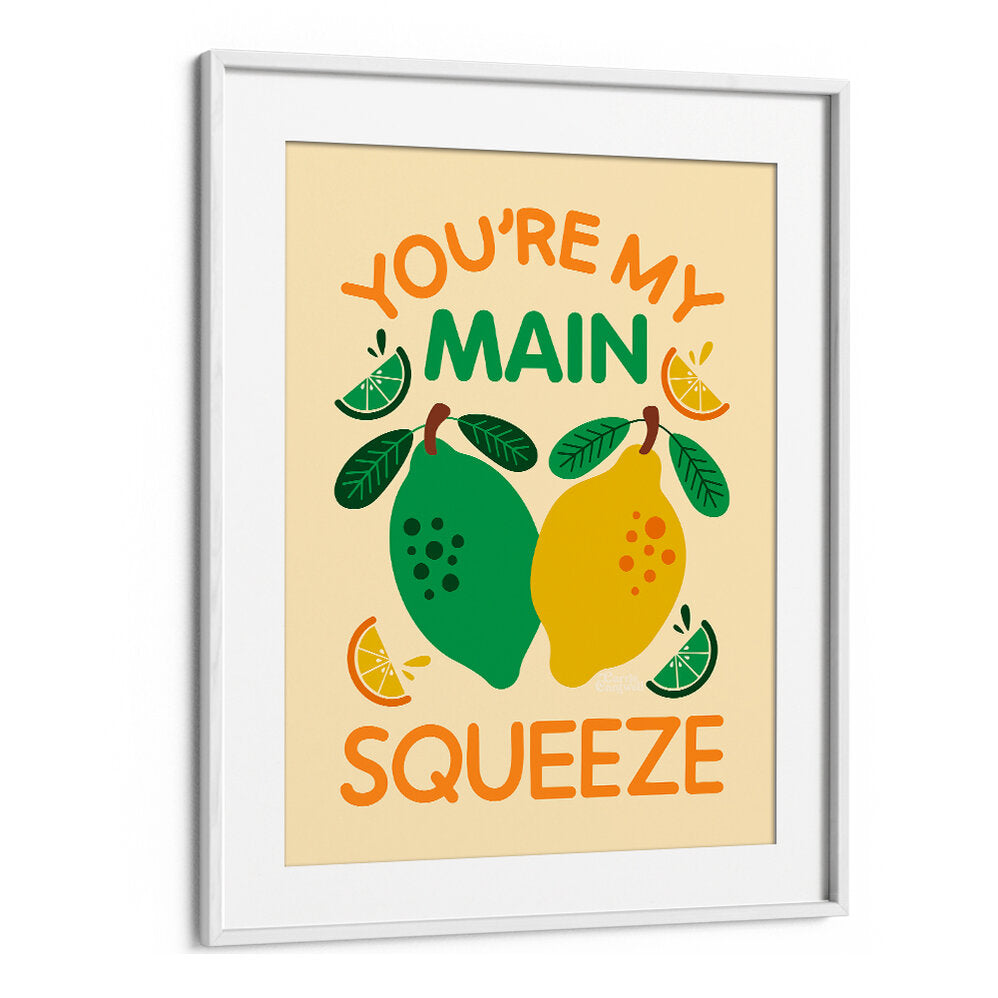 YOU'RE MY MAIN SQUEEZE , QUOTES & TYPOGRAPHY POSTERS