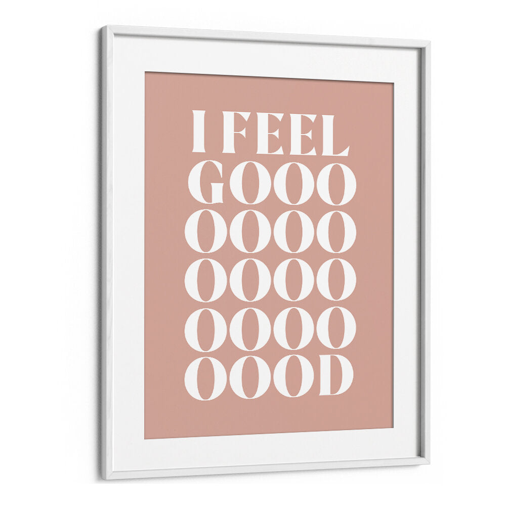 I FEEL GOOD , QUOTES & TYPOGRAPHY POSTERS