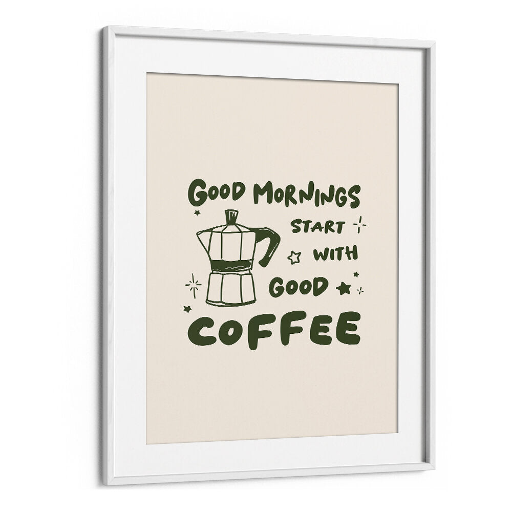 MORNINGS START WITH  COFFEE