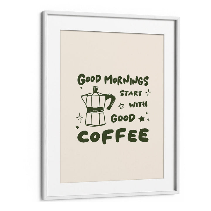 MORNINGS START WITH  COFFEE
