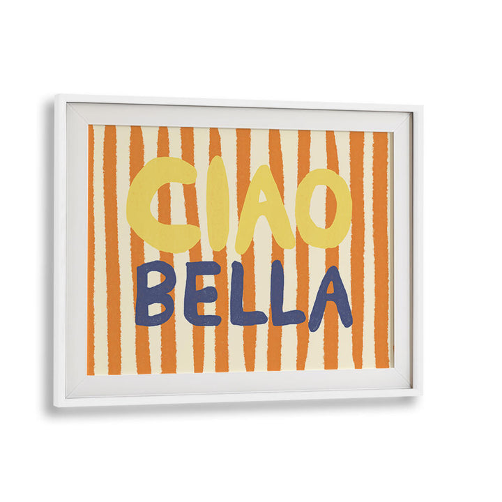 CIAO BELLA III , QUOTES & TYPOGRAPHY POSTERS