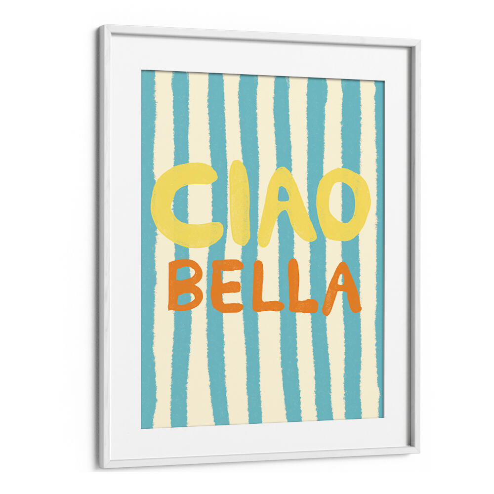 CIAO BELLA IV , QUOTES & TYPOGRAPHY POSTERS