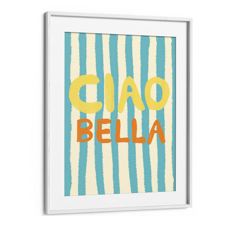 CIAO BELLA IV , QUOTES & TYPOGRAPHY POSTERS