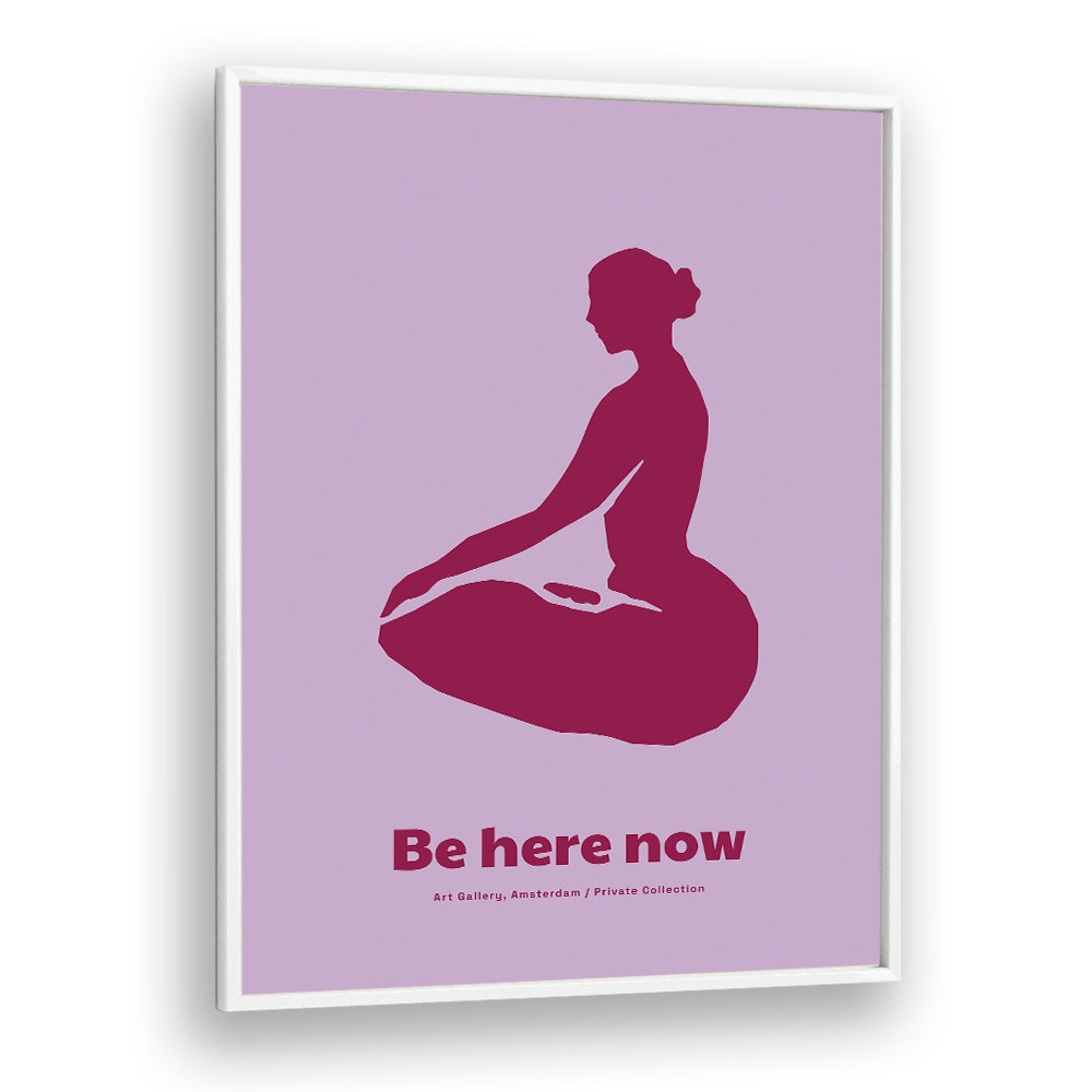 BE HERE NOW
