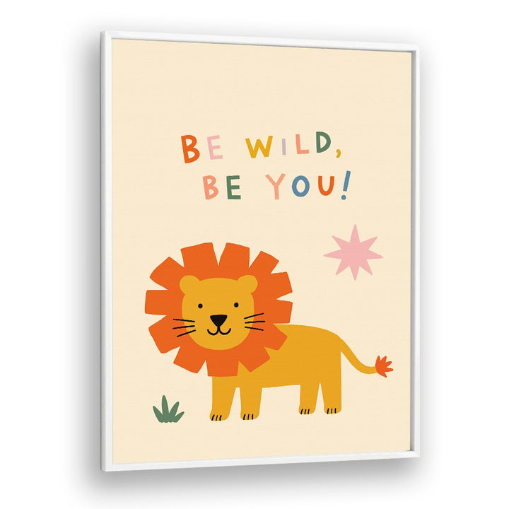 BE WILD BE YOU LION
