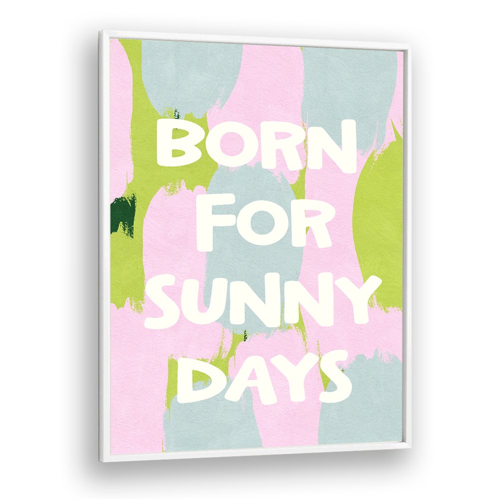 BORN FOR SUNNY DAYS